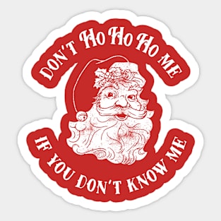 Don't Ho Ho Ho Me If You Don't Know Me Sticker